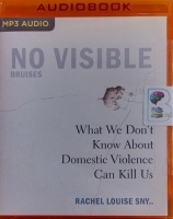 No Visible Bruises written by Rachel Louise Snyder performed by Rachel Louise Snyder on MP3 CD (Unabridged)